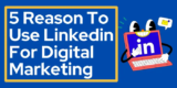 5 Reasons Why You Should Use Linkedin For Digital Marketing In 2024