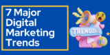 7 Major Digital Marketing Trends For 2024 And Beyond