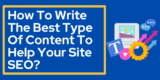 How To Write The Best Type Of Content To Help Your Site SEO?