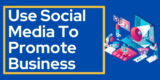 How To Use Social Media Effectively To Promote Your Business?